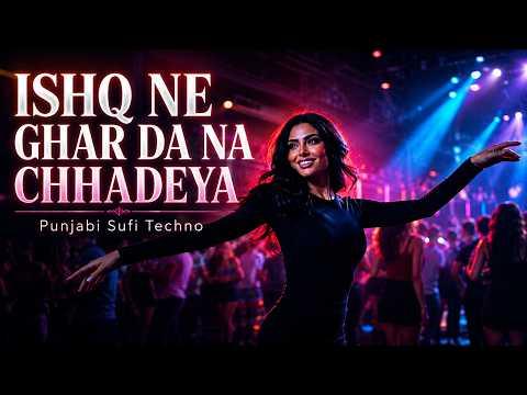 Ishq Ne Ghar Da Na Chhadeya: Punjabi Sufi Techno: 100% AI Music Video 2026