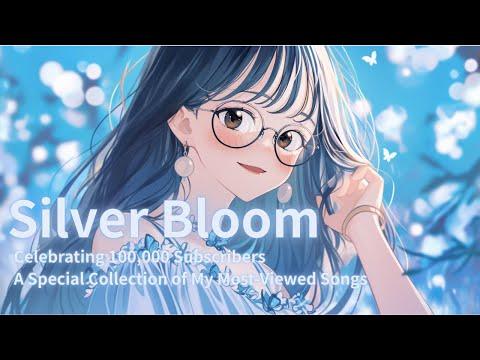 Silver Bloom—Celebrating 100,000 Subscribers, A Collection of My Most-Viewed Songs