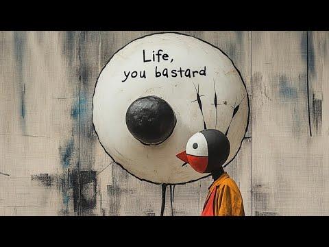 Life, You Bastard